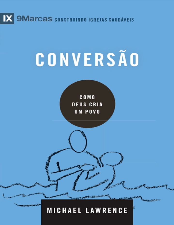 Capa de 9 marcas  construindo igrejas saudáveis  CONVERSÃO  Michael Lawrence